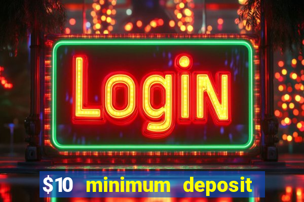 $10 minimum deposit online casinos