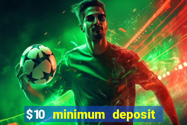 $10 minimum deposit online casinos