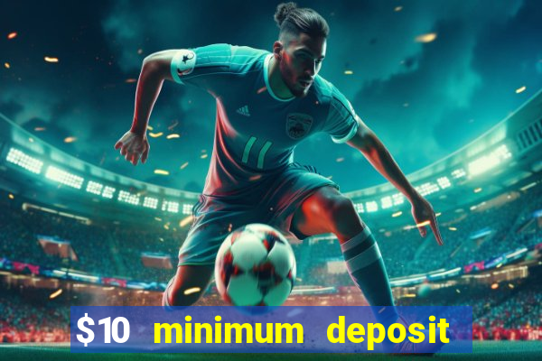 $10 minimum deposit online casinos