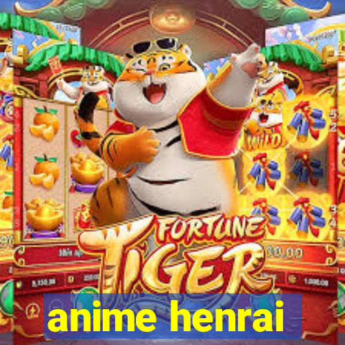 anime henrai