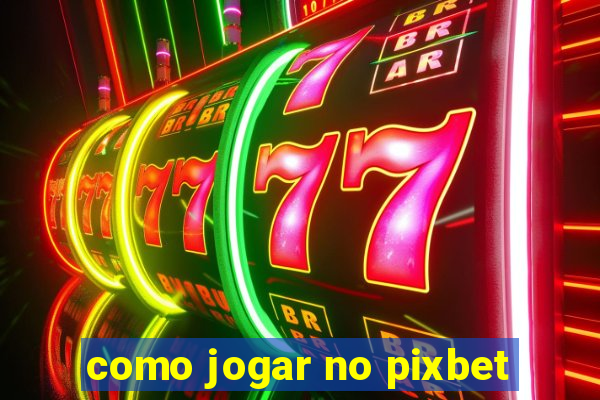 como jogar no pixbet