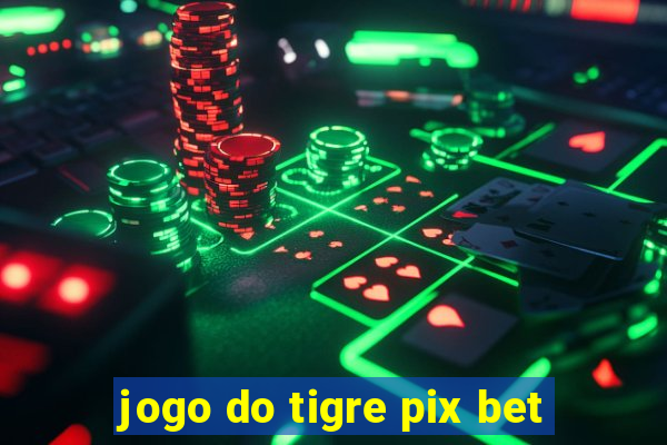 jogo do tigre pix bet