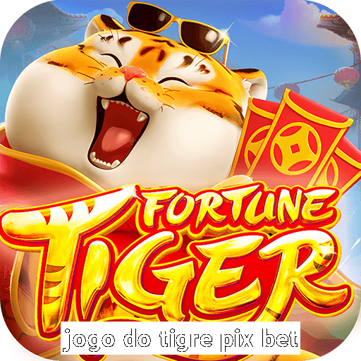 jogo do tigre pix bet