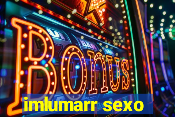 imlumarr sexo