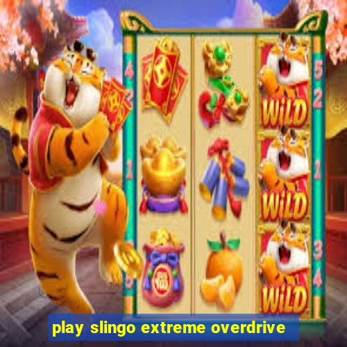 play slingo extreme overdrive