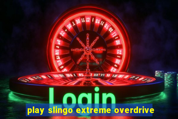 play slingo extreme overdrive