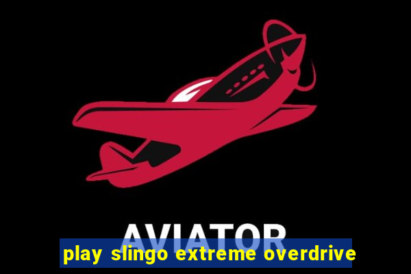 play slingo extreme overdrive