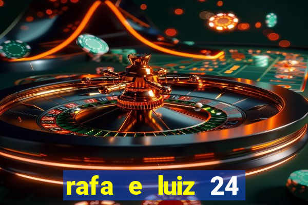 rafa e luiz 24 horas separados