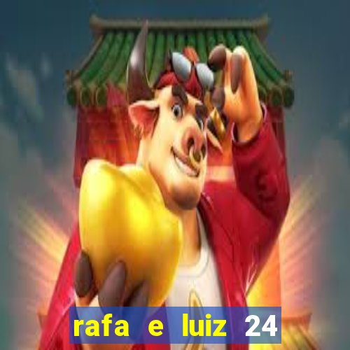 rafa e luiz 24 horas separados