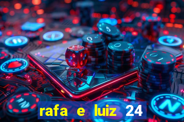 rafa e luiz 24 horas separados