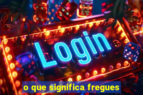 o que significa fregues