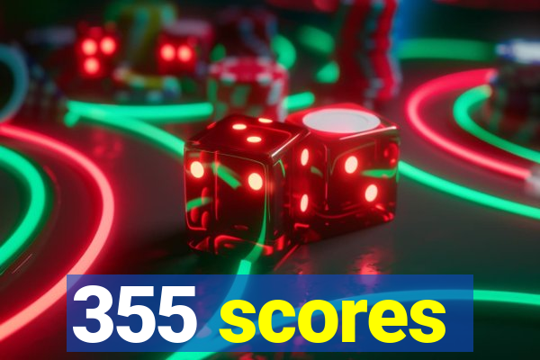 355 scores