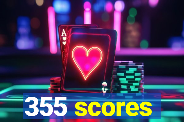 355 scores