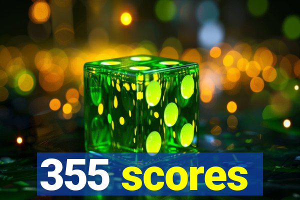 355 scores