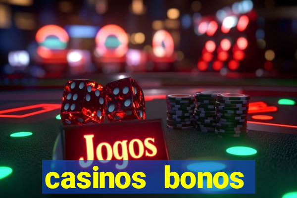 casinos bonos bienvenida gratis sin deposito