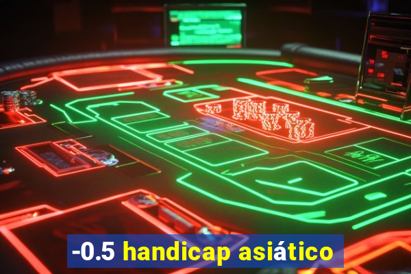 -0.5 handicap asiático