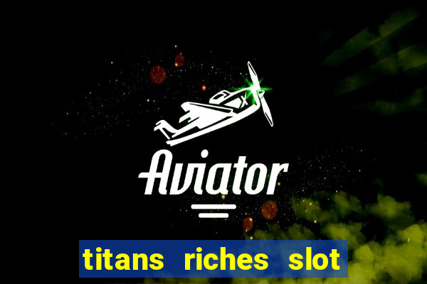 titans riches slot free play