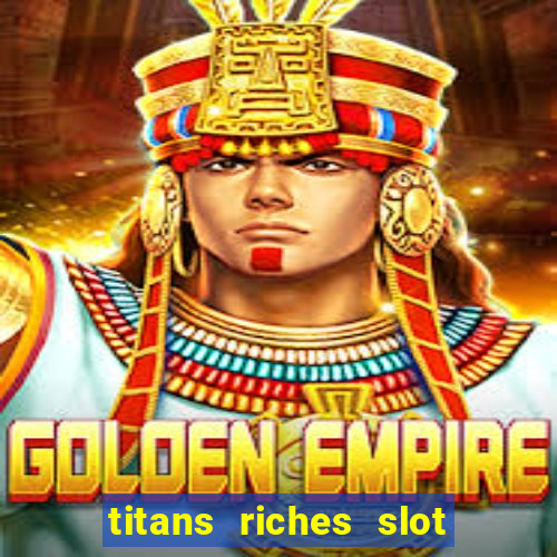 titans riches slot free play