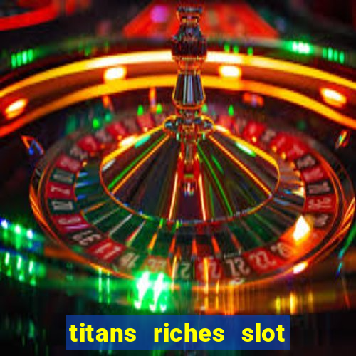 titans riches slot free play