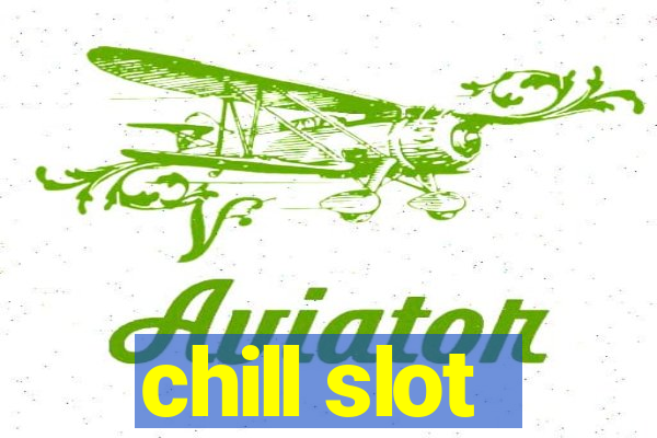 chill slot