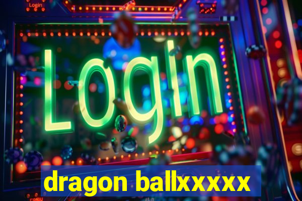 dragon ballxxxxx