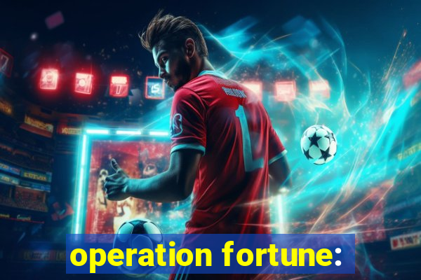 operation fortune: