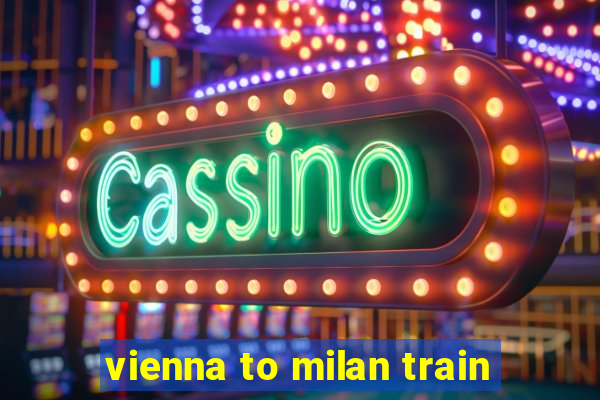 vienna to milan train