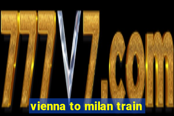 vienna to milan train