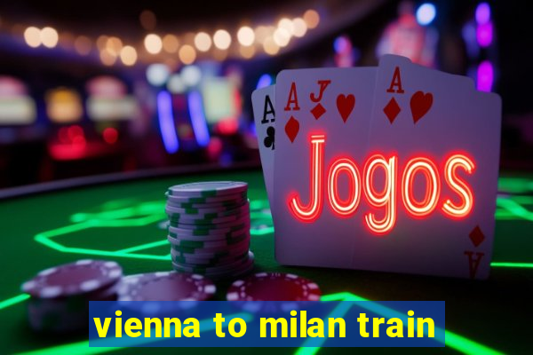 vienna to milan train