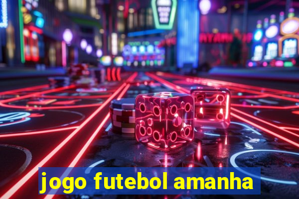 jogo futebol amanha