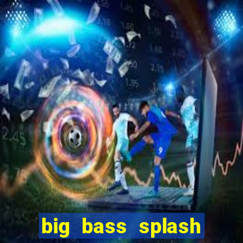 big bass splash demo slot