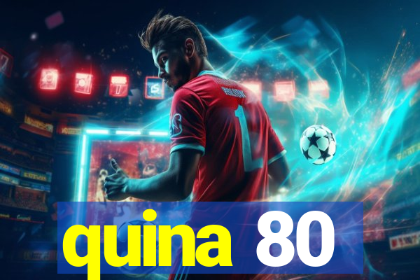 quina 80