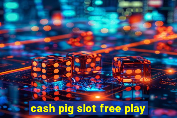 cash pig slot free play