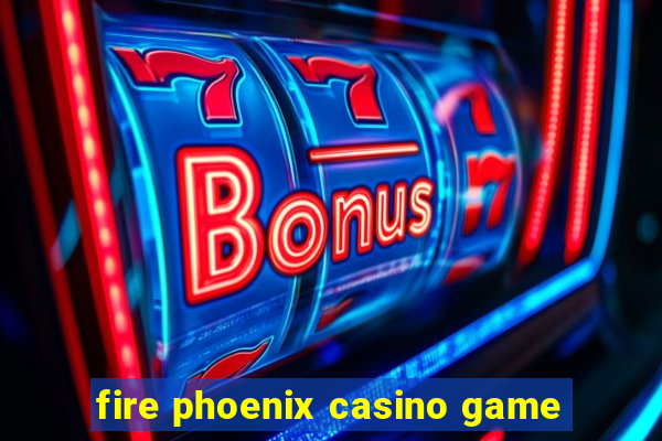 fire phoenix casino game