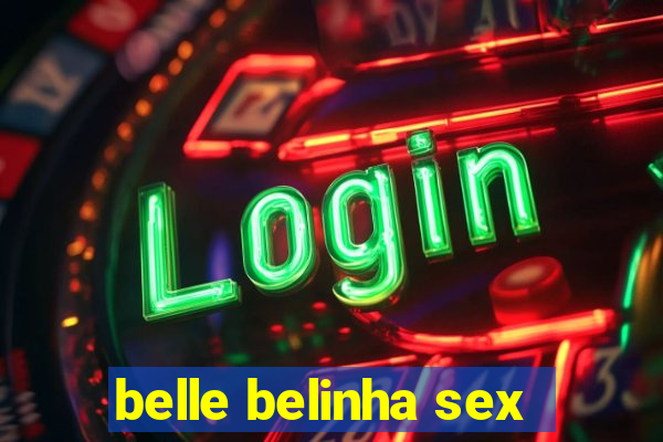 belle belinha sex