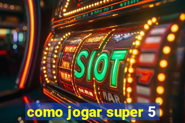 como jogar super 5