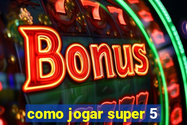 como jogar super 5