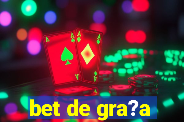 bet de gra?a