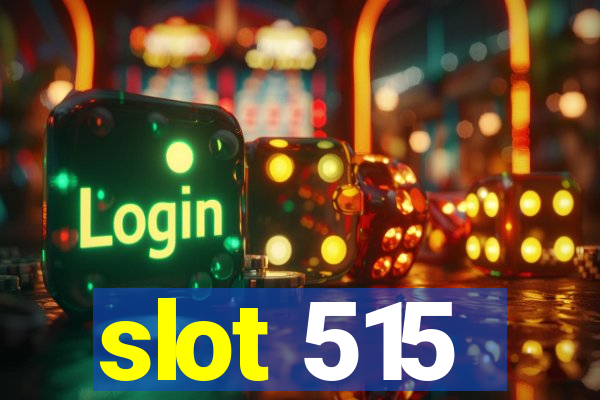 slot 515