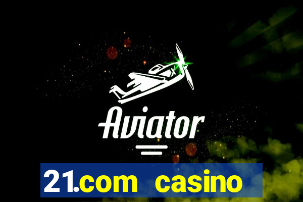 21.com casino online casino free spins