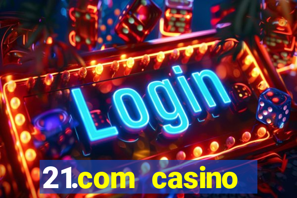 21.com casino online casino free spins