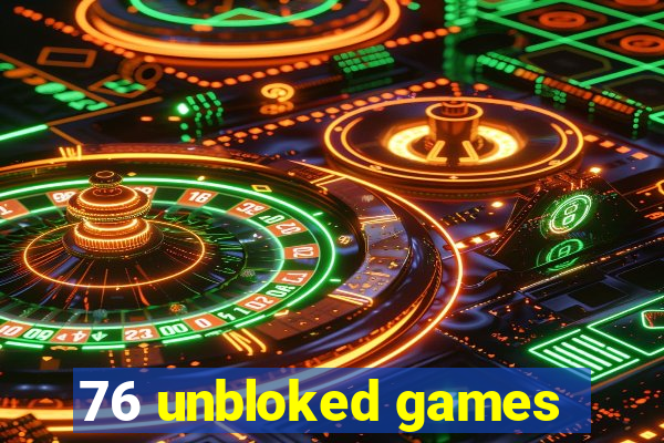 76 unbloked games