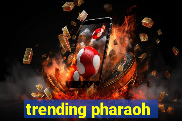 trending pharaoh