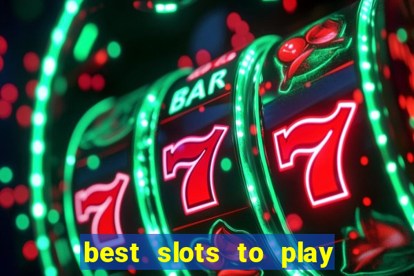 best slots to play at a casino