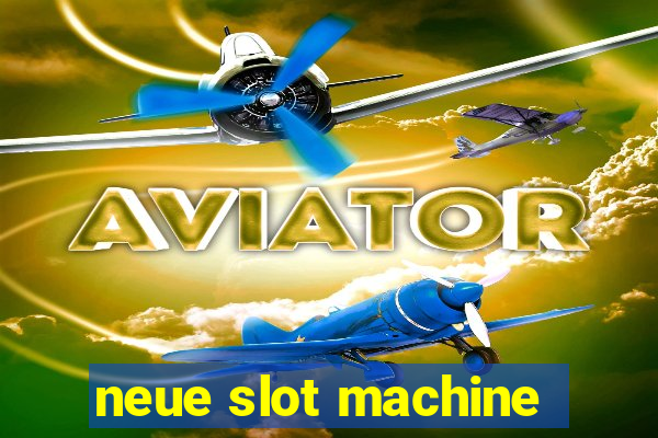 neue slot machine