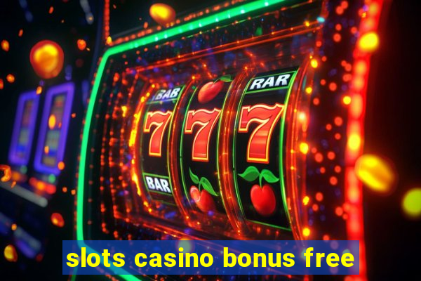 slots casino bonus free