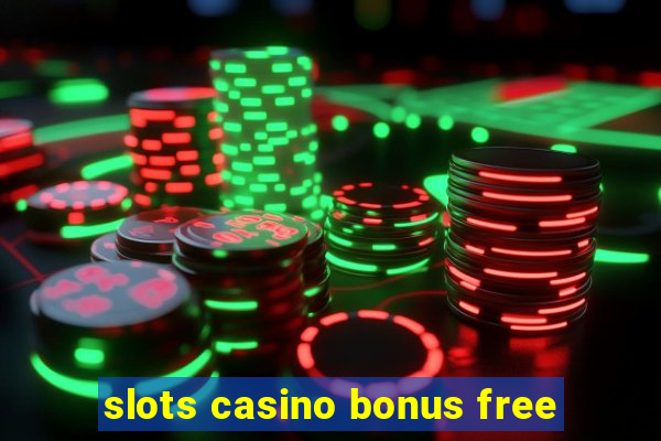 slots casino bonus free