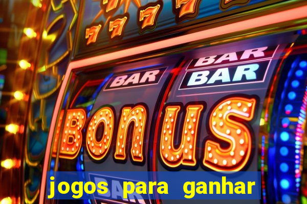 jogos para ganhar dinheiro slots