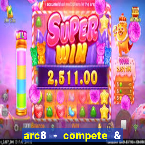 arc8 - compete & win rewards