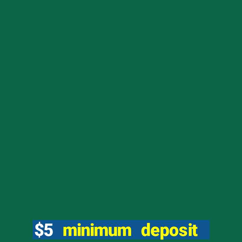 $5 minimum deposit online casino usa